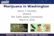 Darrin T. Grondel, Director WA Traffic Safety Commission March … · 2016-03-09 · pot & alcohol = synergistic effect •Marijuana drug levels/specific type not shown in national