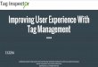 Improving User Experience With Tag Management · Improving User Experience With Tag Management 11.22.16. About Tag Inspector and Your Presenter Tag Inspector is a product of InfoTrust,