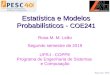 Estatística e Modelos Probabilísticosclasses/est-prob-2019/slides/aula_0.pdf · 2019-08-13 · Rosa Leão 2019 Estatística e Modelos Probabilísticos - COE241 Rosa M. M. Leão