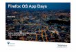 Firefox OS App Days - mozilla-hispano.org · System Messages are a key component of Firefox OS and a number o APIs depend on this mechanism • Alarm API (for scheduling tasks) •
