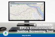 EJSCREEN: EPA’s Environmental Justice Screening Tool€¦ · EJSCREEN Overview Presentation 2 EPA has defined environmental justice as, “the fair treatment and meaningful involvement