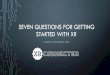 SEVEN QUESTIONS FOR GETTING STARTED WITH XR 360 Video Virtual Reality Augmented Reality Mixed Reality