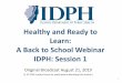 Healthy and Ready to Learn: A Back to School Webinar IDPH: Session 1 · 2019-09-09 · IDPH: Session 1 Original Broadcast August 21, 2019 (1.25 CNE contact hours for participants