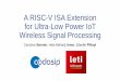 A RISC-V ISA Extension for Ultra-Low Power IoT Wireless ... · Exploring the ISA Extension Jungle Opportunities • 16 or 32-bit instructions • Wide opcodes → up to 5 operands