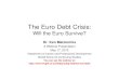 The Euro Debt Crisis: Will the Euro Survive? Euro Debt Crisis...What caused the debt crisis in the Euro Zone? • The US and the UK, originally the epicentres of the global financial