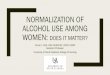 Normalization of Alcohol Use Among Women...Heavy drinking may contribute to weight gain during and after menopause Alcohol consumption may reduce a woman’s risk of rheumatoid arthritis