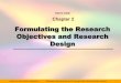 Formulating the Research Objectives and Research Design · objectives. Demonstrate how to specify measurable research objectives. Define research design and classify various research