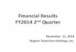 Financial Results FY2014 2nd Quarter · Financial Results . FY2014 2. nd. Quarter. November 11, 2014. Nippon Television Holdings, Inc