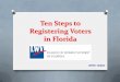 Ten Steps to Registering Voters in Florida · provide their email address and telephone number. It is legal and encouraged to record the contact information on voter registration