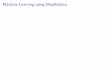 Machine Learning using MapReduce - Boise State Universitycs.boisestate.edu/.../mapreduce-machine-learning-handout.pdf · 2016-10-27 · What is Machine Learning I Machine learning