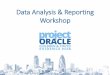 Data Analysis & Reporting Workshop - Project Oracle€¦ · Qualitative analysis Qualitative analysis can be used to: • Establish whether there was a change in outcomes over time