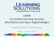 ePortfolios and Open Digital Badges - A Curated Learning ... · LS605 A Curated Learning Journey: ePortfolios and Open Digital Badges Michael Goudzwaard, Dartmouth College Orlando,