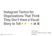 Instagram Tactics for Organizations That Think They Donâ€™t ... ... Visual Storytelling Is not just