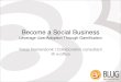 Become a Social Business - Engageengage.ug/.../$file/BLUG_Gamification.pdf · How does gamification work ? measure reward enhance Set goals, levels, points and measure if they are