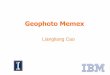 Liangliang Cao - University Of Illinoiscao4/papers/geo_photomemex_talk.pdf · Recommendation Geographical Topics in Social Media Project 1 Project 2 Project 3 . Geographical & Semantic