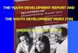 THE YOUTH DEVELOPMENT REPORT AND THE YOUTH …Youth in UNESCO/BRASIL lSince 1997, UNESCO-Brazil has carried out a large number of studies on the theme‘youth’, focusing on different