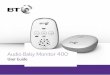Audio Baby Monitor 400 - BT Shop · 2017-01-06 · baby’s reach – at least one metre away. • Never cover either unit, put them in moist places or inside the cot, bed or playpen