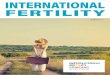 INTERNATIONAL FERTILITY · travel and he has personally visited over 150 fertility treatment providers across the globe, learning about treatments, care and support offered to those