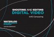 SHOOTING AND EDITING DIGITAL VIDEO - Amazon S3 · 2016-08-30 · • When you are editing video, it is important to understand that the file you are working on is not a video itself