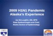 2009 H1N1 Pandemic Alaska’s Experiencealaskamchconference.org/2016_assets/archives/2010/... · Influenza B. 2008–09 2009–10. July. May 23. Alaska Public Health Laboratory Influenza