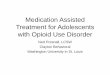 Medication Assisted Treatment for Adolescents with Opioid ... · V89.2 (Person injured in unspecified motor -vehicle accident, traffic) 5.8 X42 (Accidental poisoning by and exposure