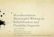 Documentation- Meaningful Writing in Rehabilitation and ......one person receiving services in the file of another The originals of all documents should be in the file. Photocopies