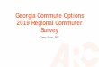 Georgia Commute Options 2019 Regional Commuter Surveycdn.atlantaregional.org/wp-content/uploads/regional-commuter-survey-for-tdm...Survey Objectives. Conducted every 3-5 years through