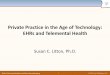 Private Practice in the Age of Technology: EHRs and ......EHRs, Telemental Health and Online Recordkeeping © 2017 by PSYBooks, LLC 2 Disclaimer I am the creator of PSYBooks (psybooks.com)