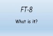 FT-8 Getting Started - Sea-Pac · What is it •Weak signal communication mode invented by K1JT and friends at Princeton. •Joe Taylor, K1JT; Stan Franke, K9AN and Bill Somerville,
