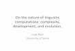 On the nature of linguistic computations: complexity ... · On the nature of linguistic computations: complexity, development, and evolution. Luigi Rizzi University of Siena