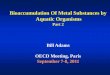 Bioaccumulation Of Metal Substances by Aquatic OrganismsPart 2 Bill Adams OECD Meeting, Paris September 7-8, 2011 Bioaccumulation – Another Fish Story Presentation Overview •Biomagnification