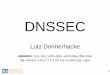Transforming a protocol bug into an admin toolaltlasten.lutz.donnerhacke.de/mitarb/lutz/vortrag/dnssec-2013.pdf · •DNSSEC renders changes as BOGUS •Lock in scenario, lot of “after
