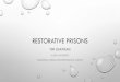 RESTORATIVE PRISONS - Wellington · 2018-11-11 · restorative prisons tim chapman ulster university european forum for restorative justice. criminal justice is attempting to achieve