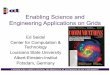 Enabling Science and Engineering Applications on Gridsgallen/Teaching/Fall2005... · Technology Louisiana State University Albert-Einstein-Institut Potsdam, Germany. ... Ð Task Farming,