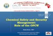 Chemical Safety and Security Management: Role of the OPCW · 2017-10-16 · 3 3 Enhancing chemical safety and security in a wide spectrum of activities including chemical production,
