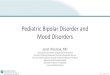 Pediatric Bipolar Disorder and Mood Disorders · 2019-10-19 · Pediatric bipolar disorder often co-occurs and overlaps with ADHD, but requires mood symptoms to diagnose Distractibility