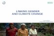 LINKING GENDER AND CLIMATE CHANGE - OECD · – Peru Aguaruna women plant more than 60 varieties of manioc. ... •Women are most often collectors, users and managers. Decreases in