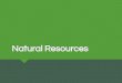 Natural Resources...Natural Resources provide materials and What are natural resources?energy . Natural resource: any energy source, organism, or substance found in nature that people