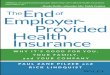 TheEnd of Employer- Provided Health Insurance - Hassle-Free … · 2017-10-09 · cial future—our nation’s broken employer- provided health insurance system. Written by a world-renowned