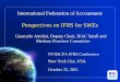 Perspectives on IFRS for SMEs...•Micro–entity reporting research (2 papers) IFAC Role in Development of IFRS for SMEs IFAC Role, Input and Views “This global accounting standard