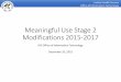 Meaningful Use Stage 2 Modifications 2015 -2017 · Modified Stage 2 • EPs and EHs in program year 2015 will report on Modified Stage 2 objectives and measures (2015-2017). • Alternate