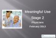 Meaningful Use Stage 2 - Munson Healthcare · Stage 2 of Meaningful Use Published in Federal Register September 4 Two rules that address both provider requirements and certification