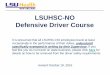 LSUHSC-NO Defensive Driver Course · 2017-01-31 · LSUHSC-NO Defensive Driver Course It is presumed that all LSUHSC -NO employees travel at least occasionally in the performance