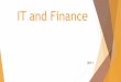 IT and Finance · Applications of IT in Finance Banking Sector Advances in technology are allowing for delivery of banking products and services more conveniently and effectively