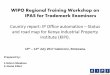 Country report: IP Office automation Status and road map for … · 2018-04-05 · WIPO Regional Training Workshop on IPAS for Trademark Examiners Country report: IP Office automation