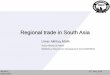 Regional trade in South Asia - Lahore University of ... · Pakistan accounts for less than 1% of India’s trade and India accounts for approximately 5% of Pakistan’s trade. •