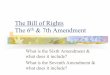 The Bill of Rights The 6th & 7th Amendment€¦ · What is the Sixth Amendment? ! “In all criminal prosecutions, the accused shall enjoy the right to a speedy and public trial,