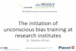 The initiation of unconscious bias training at …...The initiation of unconscious bias training at research institutes Dr. Nadine Afram The National Centres of Competence in Research
