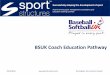 BSUK Coach Education Pathway - BaseballSoftballUK · 25/10/2016 Birmingham, Rio de Janerio, Riyadh The Offer Coach Development Programmes Coach Award (L2) Activator CPD for Coaches