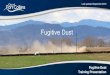 Fugitive Dust - Fort Collins, Colorado · Fugitive Dust Ordinance Ordinance NO 044, 2016 related to preventing, mitigating and minimizing particulate matter emissions from dust generating